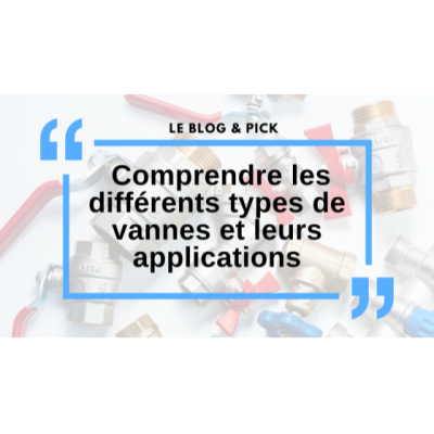 Comprendre les différents types de vannes et leurs applications