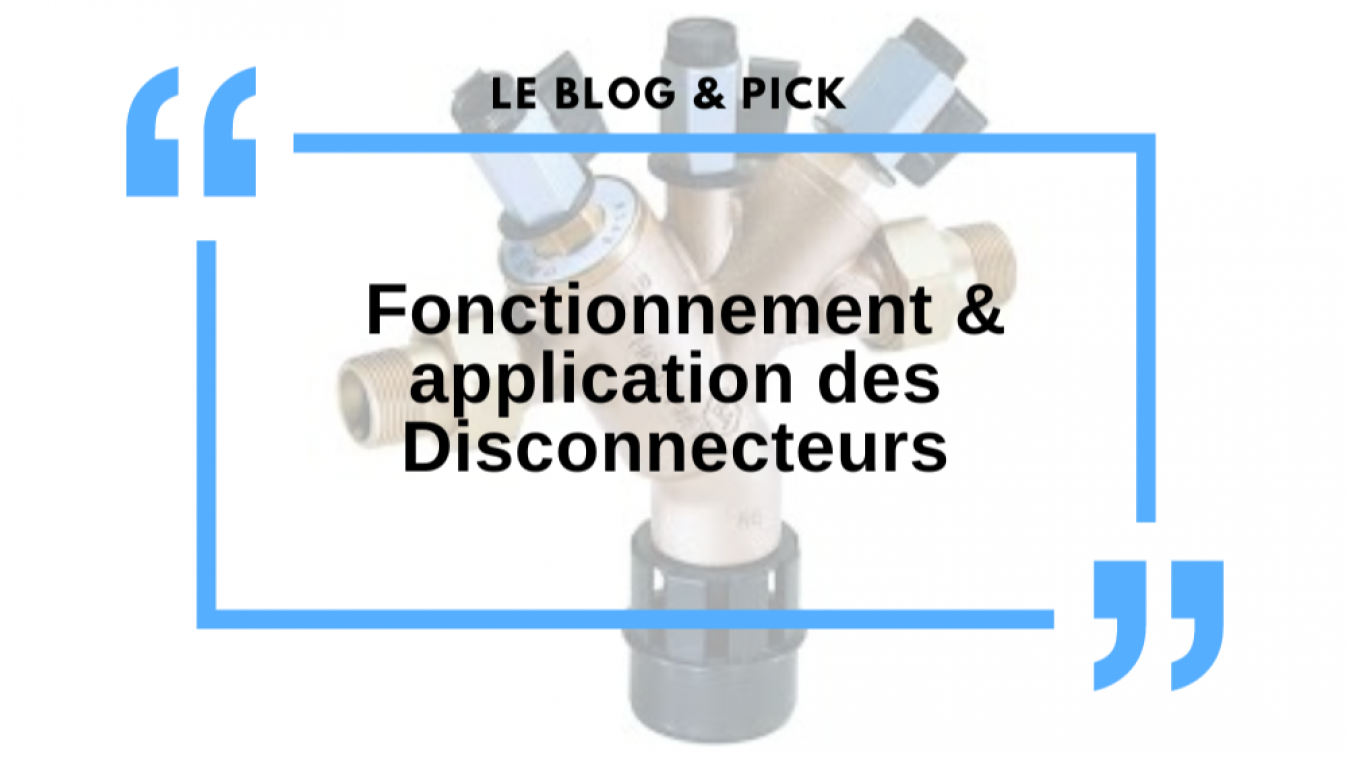 Fonctionnement & application des Disconnecteurs