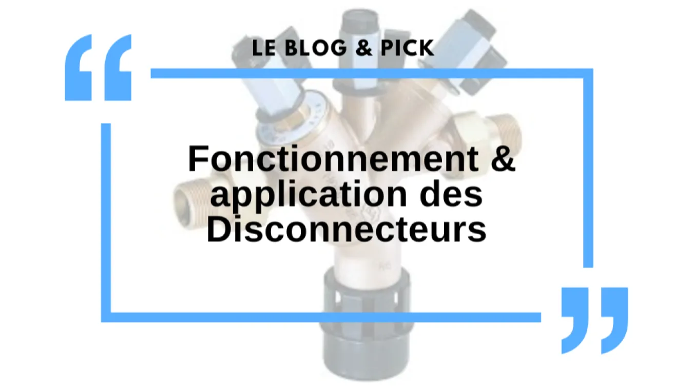 Fonctionnement & application des Disconnecteurs