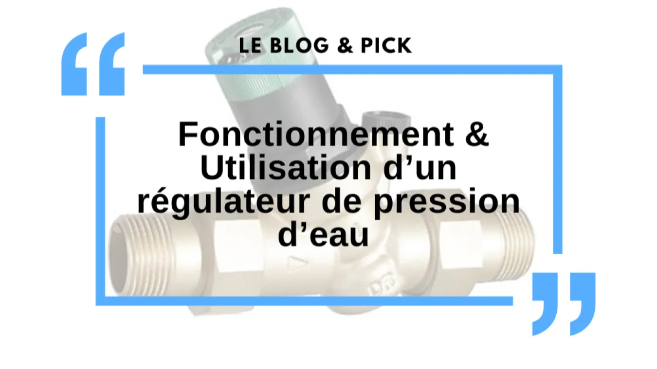 Fonctionnement & Utilisation d&rsquo;un r&eacute;gulateur de pression d&rsquo;eau