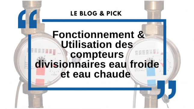 Fonctionnement & Utilisation des compteurs divisionnaires eau froide et eau chaude 