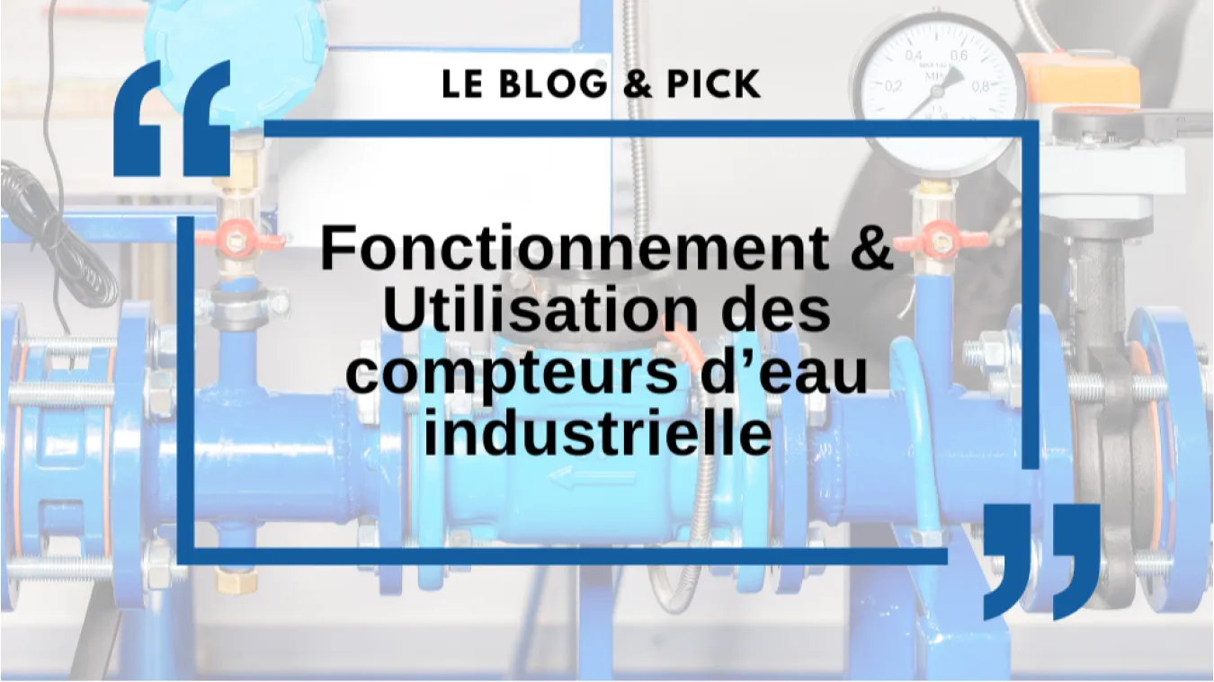 Fonctionnement & Utilisation des compteurs d&rsquo;eau industriels