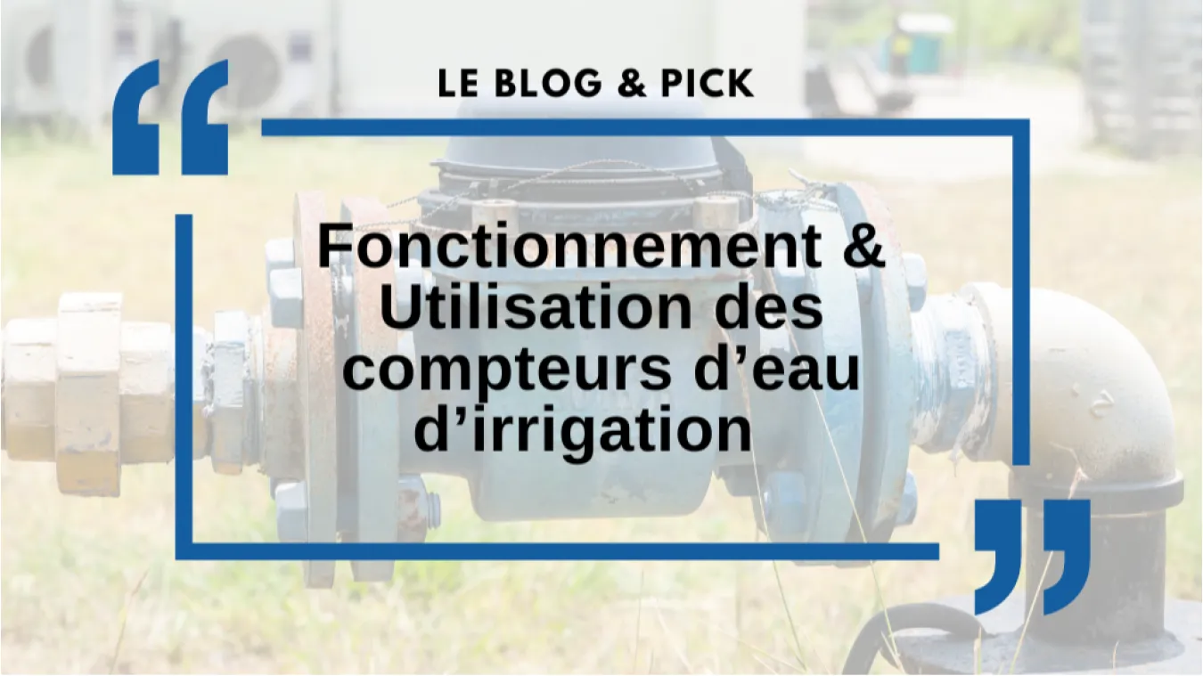 Fonctionnement & Utilisation des compteurs d&rsquo;eau d&rsquo;Irrigation