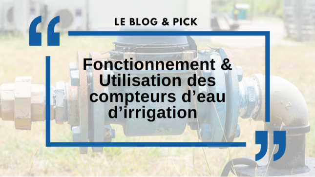 Fonctionnement & Utilisation des compteurs d’eau d’Irrigation 