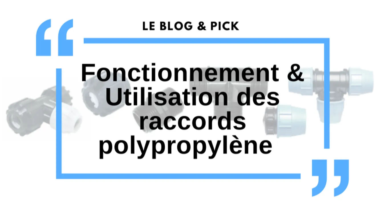 Fonctionnement & Utilisation des raccords polypropyl&egrave;ne