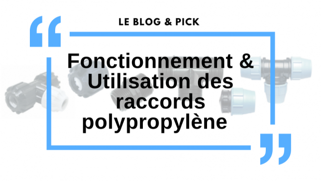 Fonctionnement & Utilisation des raccords polypropylène 