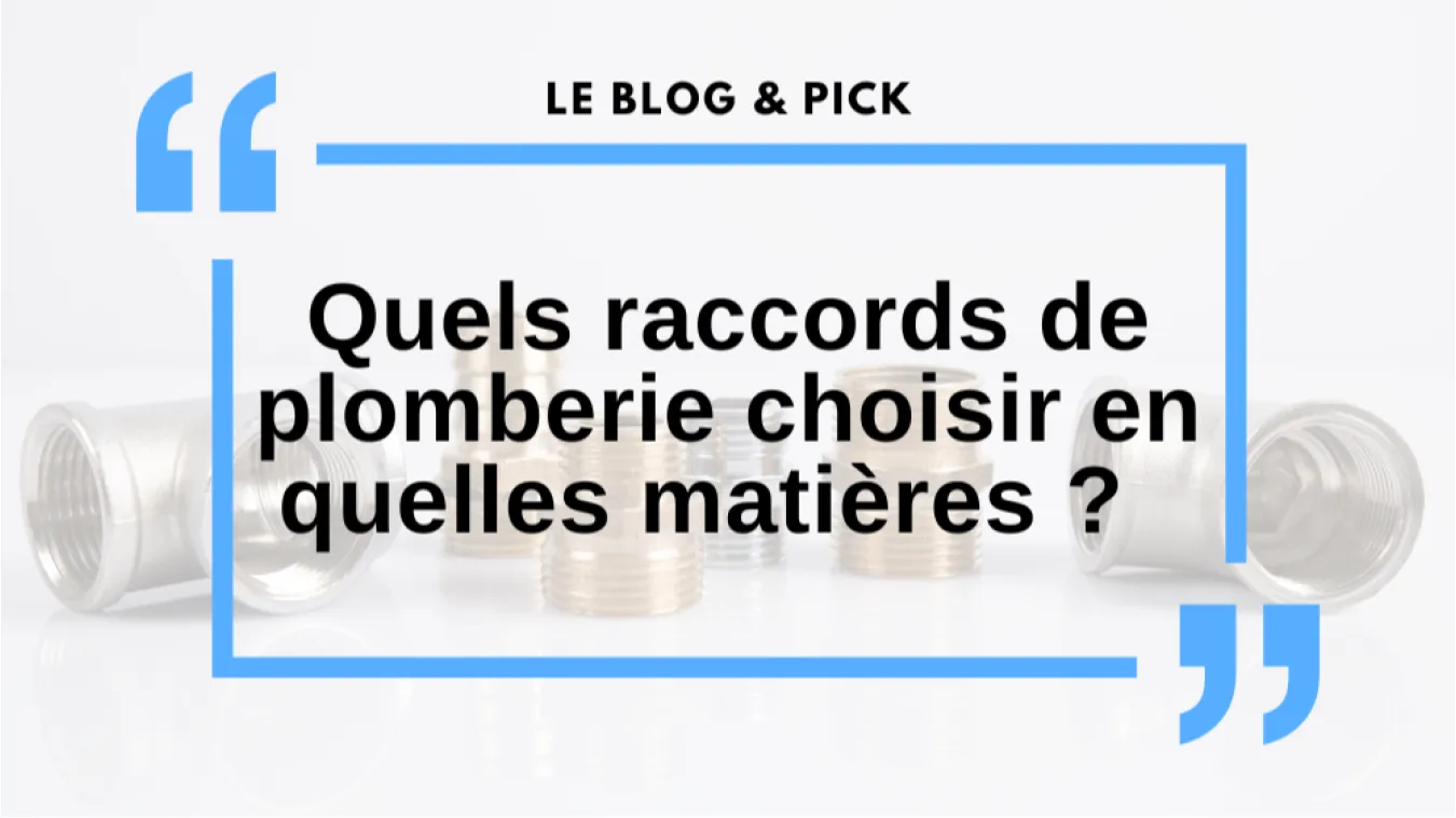 Quels raccords de plomberie choisir et les diff&eacute;rentes mati&egrave;res ?