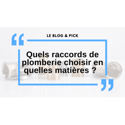 Quels raccords de plomberie choisir et les différentes matières ?