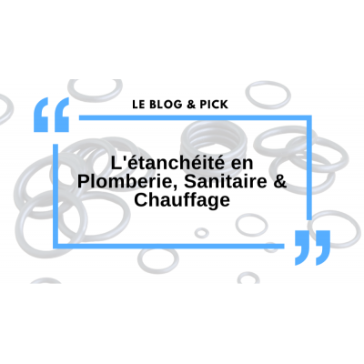 L'étanchéité en Plomberie, Sanitaire & Chauffage