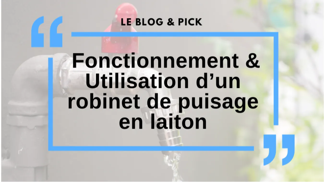 Fonctionnement & Utilisation d&rsquo;un robinet de puisage en laiton