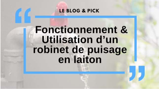 Fonctionnement & Utilisation d’un robinet de puisage en laiton