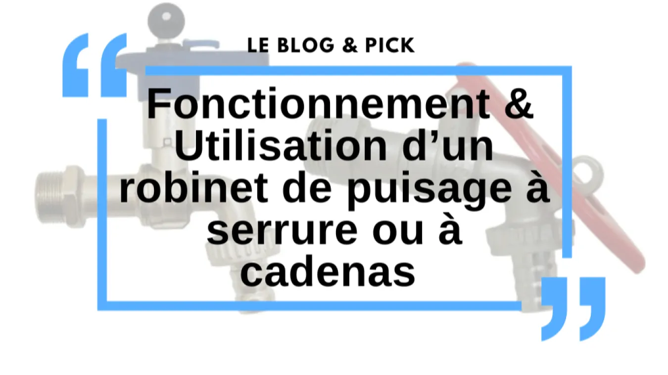 Fonctionnement & Utilisation d&rsquo;un robinet de puisage &agrave; serrure ou &agrave; cadenas