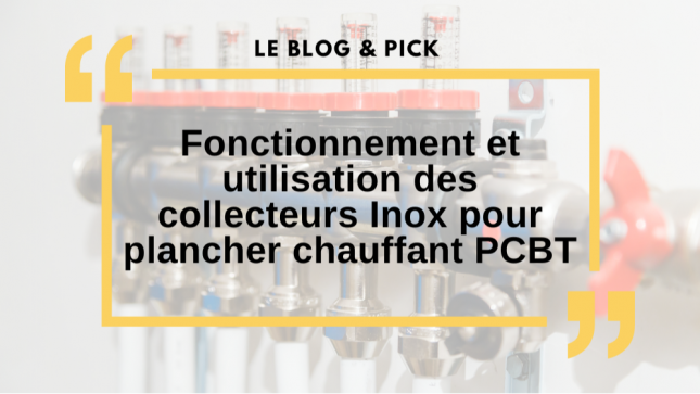 Fonctionnement et utilisation des collecteurs Inox pour plancher chauffant PCBT