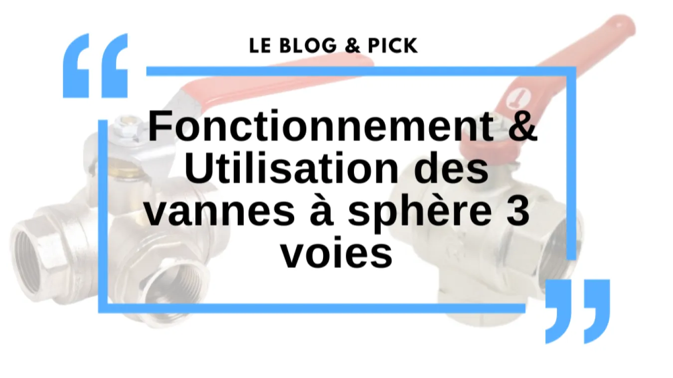 Fonctionnement & Utilisation des vannes &agrave; sph&egrave;re 3 voies