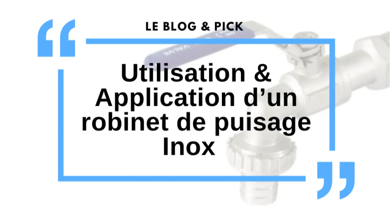 Utilisation & Application d&rsquo;un robinet de puisage Inox