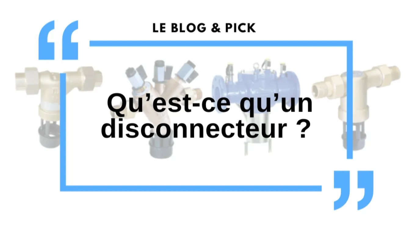 Qu&rsquo;est-ce qu&rsquo;un disconnecteur ?