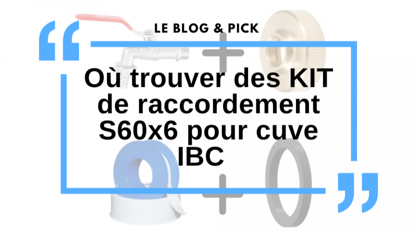 Où trouver des KIT de raccordement S60x6 pour cuve IBC 