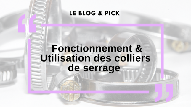 Fonctionnement & Utilisation des colliers de serrage 