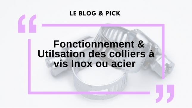 Fonctionnement & Utilsation des colliers à vis Inox ou acier 