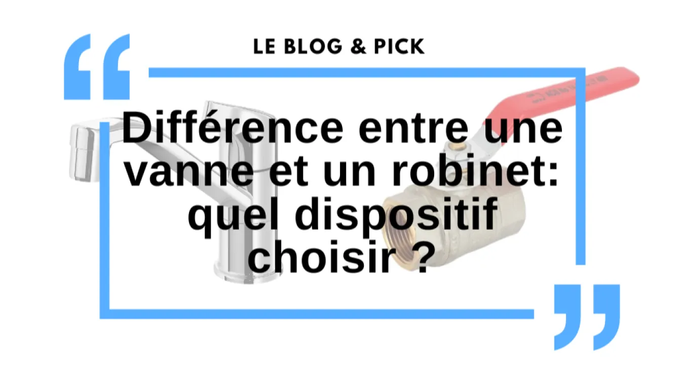 Diff&eacute;rence entre une vanne et un robinet: quel dispositif choisir ?