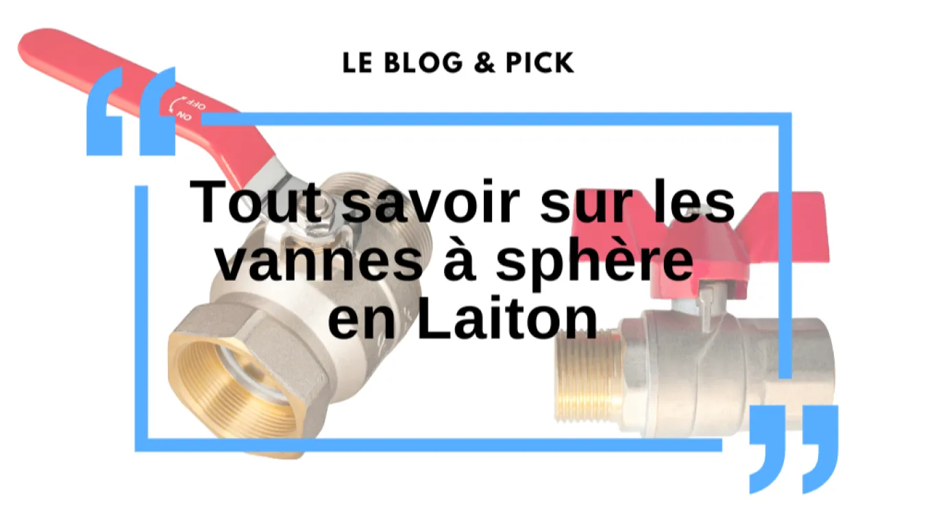Tout savoir sur les vannes &agrave; sph&egrave;re en laiton