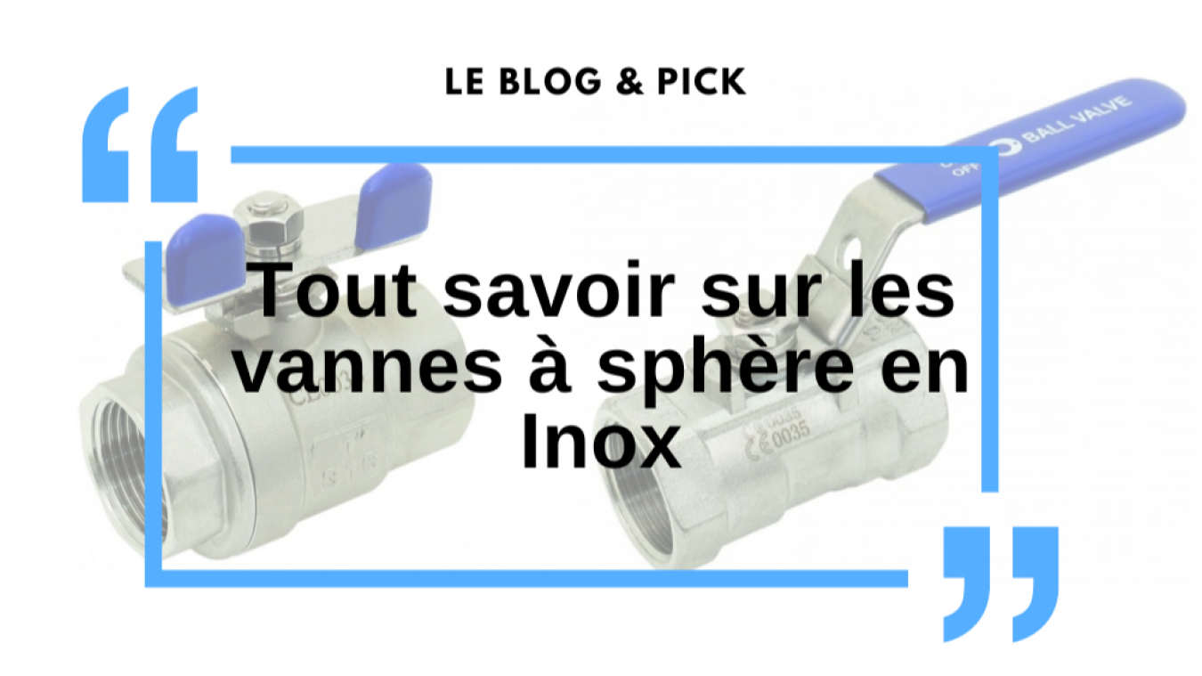 Tout savoir sur les vannes à sphère en Inox