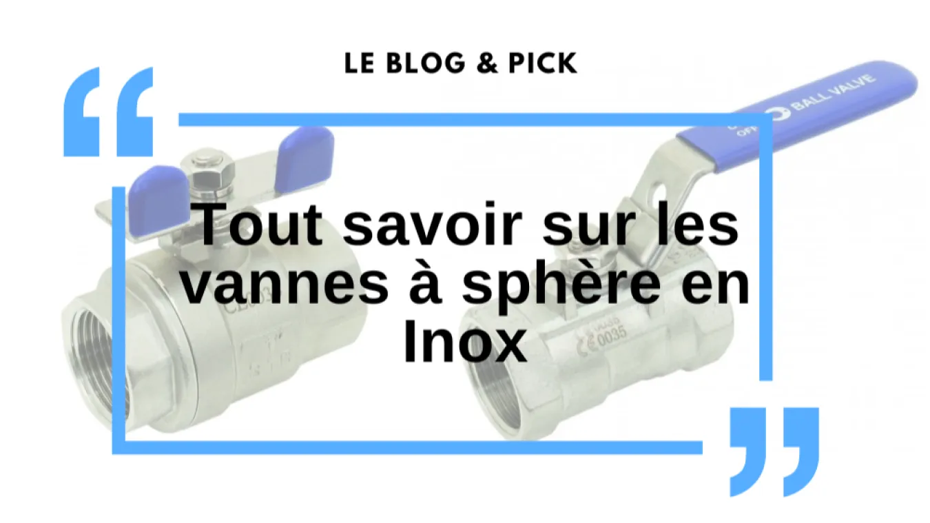 Tout savoir sur les vannes &agrave; sph&egrave;re en Inox