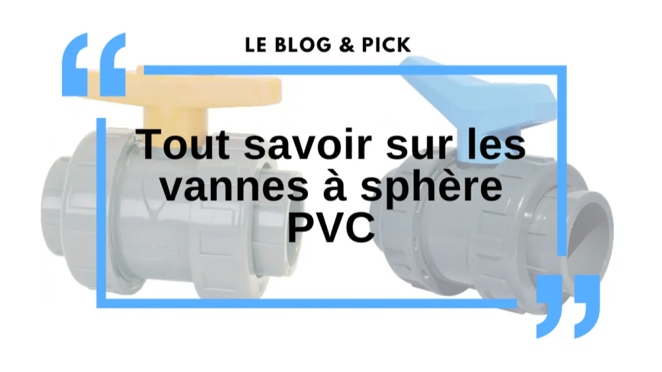Tout savoir sur les vannes &agrave; sph&egrave;re PVC