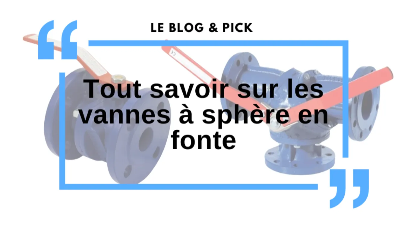 Tout savoir sur les vannes &agrave; sph&egrave;re en Fonte