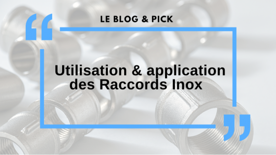 Utilisation & application des Raccords Inox