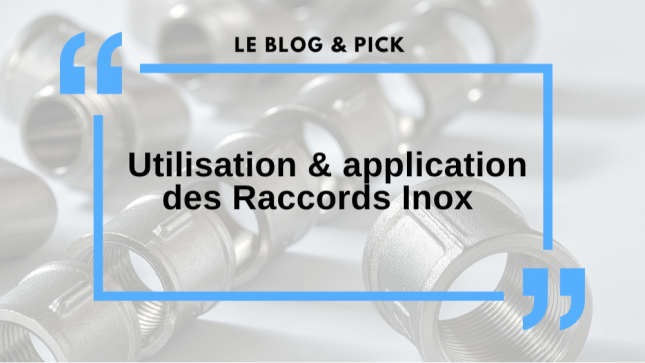 Utilisation & application des Raccords Inox