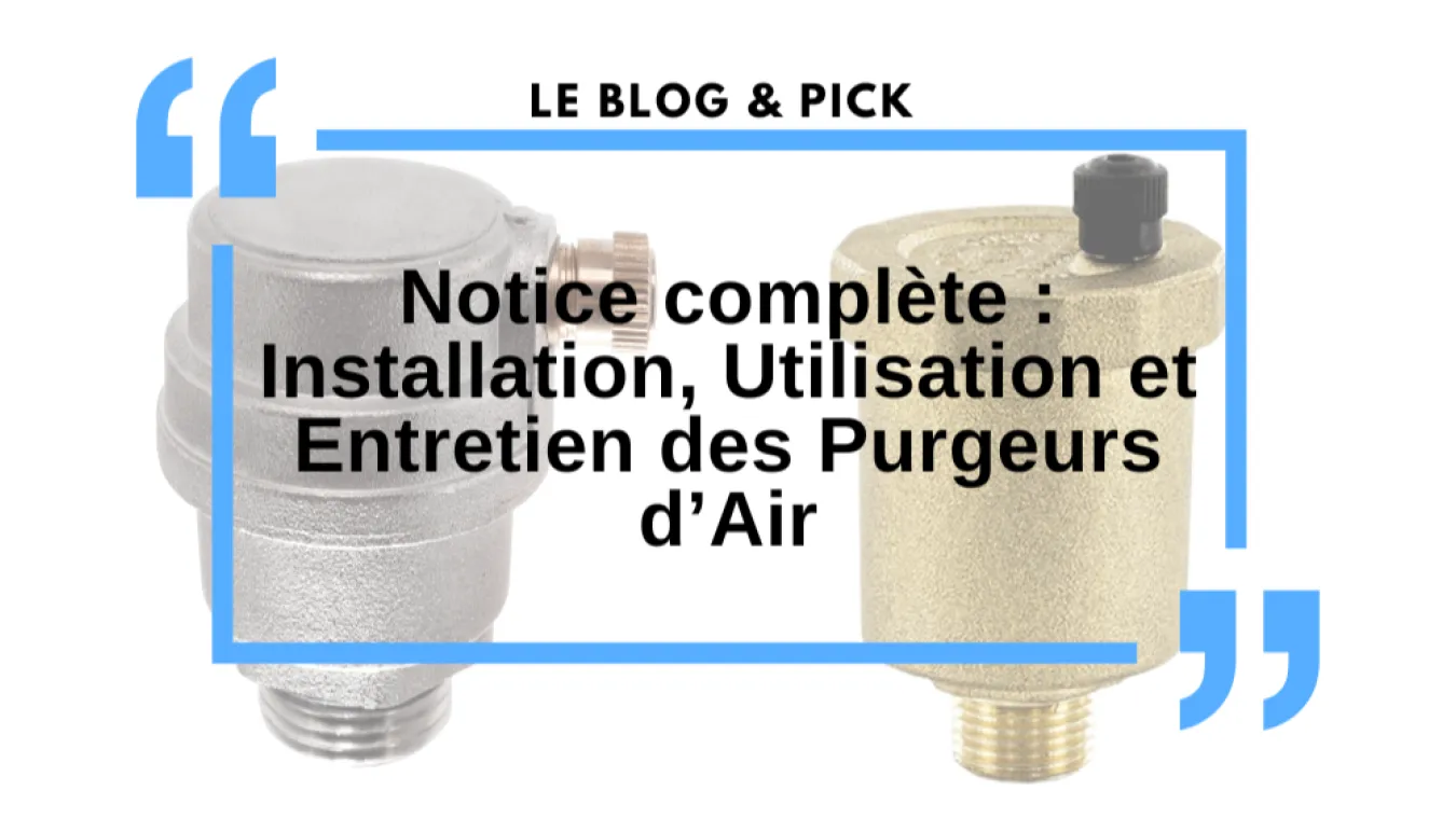 Notice compl&egrave;te : Installation, Utilisation et Entretien des Purgeurs d&rsquo;Air