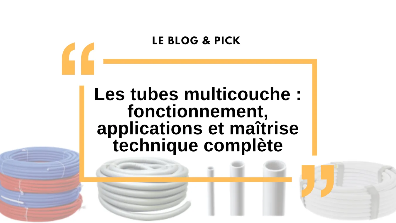 Les tubes multicouche : fonctionnement, applications et ma&icirc;trise technique compl&egrave;te